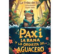La Tribu del Río Cuentos Bilingües (Español - Inglés): Paxi la rana y la orquesta del aguacero (Selva Bilingüe nº 6)