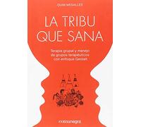 La tribu que sana: Terapia grupal y manejo de grupos terapéuticos con enfoque Gestalt (PSICOLOGIA)