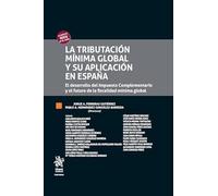 La tributación mínima global y su aplicación en España. El desarrollo del Impuesto Complementario y el futuro de la fiscalidad mínima global (Tratados Comentarios y Practicas Procesales)