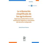La tributación simplificada de los agricultores. Aspectos problemáticos de la estimación objetiva y soluciones del derecho comparado (Tirant Tributario Temática)