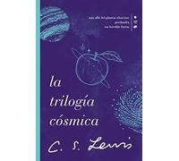 La trilogía cósmica: Más Allá Del Planeta Silencioso / Perelandra / Esa Horrible Fortaleza/ Out of the Silent Planet / Perelandra / That Hideous Strength (Cósmica/ Cosmic, 1-2-3)