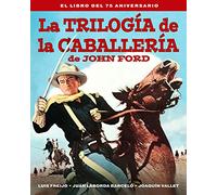 LA TRILOGIA DE LA CABALLERIA DE JOHN FORD. EL LIBRO DEL 75 A (COLECCION ANIVERSARIOS)