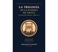 La trilogía de la guerra de Troya: La colección completa - Libros 1 a 3: La Odisea que no te contaron, La Ilíada que no te contaron y La guerra que Homero no contó (Los clásicos que no te contaron)