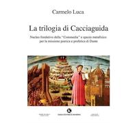 La trilogia di Cacciaguida. Nucleo fondativo della «Commedia» e spazio metafisico per la missione poetica e profetica di Dante (Officina delle idee)