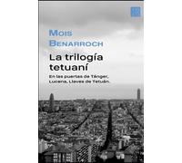 La trilogía tetuaní: En las puertas de Tánger, Lucena, Llaves de Tetuán. (Los libros de Mois Benarroch. Premio A.Einstein de literatura 2023. Premio Jacqueline Kahanoff 2023. Premio Yehuda Amichai.)
