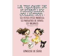 La Trilogie de Fleurvillex collection : Les Petites Filles Modèles; Les Malheurs de Sophie; Les Vacances Édition originale et intégral