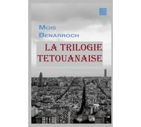 La trilogie Tétouanaise: Lucena, Clefs de Tétouan, Aux portes de Tanger. (La trilogía tetuaní / The Tetouan Trilogy הטרילוגיה התטואנית)