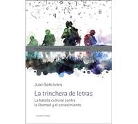 La trinchera de letras: La batalla cultural contra la libertad y el conocimiento (Ensayo)