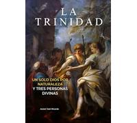 La Trinidad: Un Solo Dios Por Naturaleza y Tres Personas Divinas