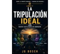 LA TRIPULACIÓN IDEAL: Convivir con tu mente sin sabotearte (La mente humana - ( Manual de usuario ))