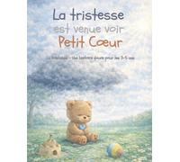 La tristesse est venue voir Petit Coeur: Un livre doux pour aider les enfants de 3 à 5 ans à accueillir leurs émotions et retrouver le calme (Les émotions de Petit Coeur)