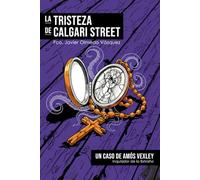LA TRISTEZA DE CALGARI STREET: El primer caso de Amós Vexley, Inquisidor de lo Extraño (CICLO DEL DIOS DE LA CARNE®)