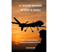 la troisième dimension du champ de bataille: drones, intelligence artificielle et révolution stratégique du XXIᵉ siècle