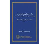 La troisième phase et la dissolution du mercantilisme: (Mandeville, Law, Melon, Voltaire, Berkeley)