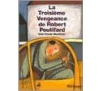 La Troisieme Vengeance De Robert Poutifard