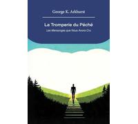 La Tromperie du Péché: LES MENSONGES NOUS AVONS CRU