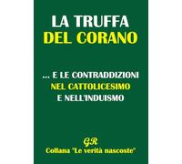 La truffa del Corano: ...e le contraddizioni nel Cattolicesimo e nell'Induismo (Le verità nascoste)