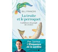 La truite et le perroquet: Confidences du peuple des rivières