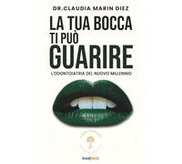LA TUA BOCCA TI PUÒ GUARIRE: L’odontoiatria del nuovo millennio