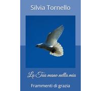 La Tua mano nella mia: Frammenti di grazia