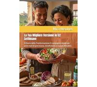 La Tua Migliore Versione in 52 Settimane: Il Diario della Trasformazione Il compagno ideale per unire dati di precisione, mindfulness e nuove abitudini. (Le calorie nel mirino, tu al centro.)