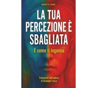 La tua percezione è sbagliata: E in che modo ti inganna