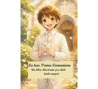 La Tua Prima Comunione - Edizione per bambino -: Un libro illustrato per dirti tanti auguri