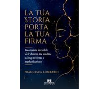 La tua storia porta la tua firma: Geometrie invisibili dell'identità tra eredità, consapevolezza e trasformazione