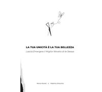 La Tua Unicità è la Tua Bellezza: Lascia Emergere il Miglior Ritratto di Te Stessa