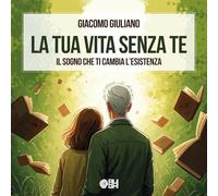 La tua vita senza te. Il sogno che ti cambia l'esistenza (Due lune)