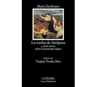 La tumba de Antígona: y otros textos sobre el personaje trágico (Letras Hispánicas)