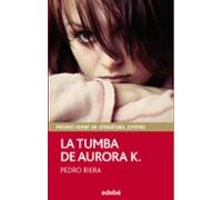La Tumba De Aurora K. (premio Edebe De Literatura Juvenil)
