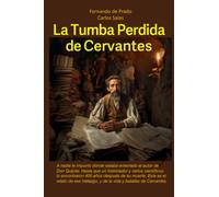 La Tumba Perdida de Cervantes: Cómo un historiador encontró los restos del escritor español bajo una cripta en un convento de Madrid 400 años después de su muerte.