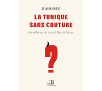 La tunique sans couture: Une réflexion sur la mort, Dieu et l'amour