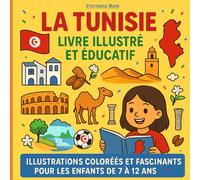 La Tunisie - Livre illustré et éducatif: Illustrations colorées et faits fascinants pour les enfants de 7 à 12 ans
