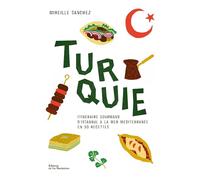 La Turquie: Itinéraire gourmand d'Istanbul à la mer méditerranée en 50 recettes