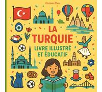 La Turquie - Livre illustré et éducatif: Illustrations colorées et faits fascinants pour les enfants de 7 à 12 ans