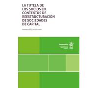 La tutela de los socios en contextos de reestructuración de sociedades de capital (Monografías)