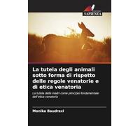 La tutela degli animali sotto forma di rispetto delle regole venatorie e di etica venatoria: La tutela delle madri come principio fondamentale dell'etica venatoria