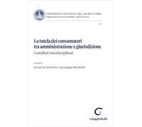 La tutela dei consumatori tra amministrazione e giurisdizione. Contributi interdisciplinari