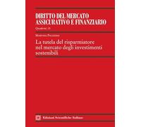 La tutela del risparmiatore nel mercato degli investimenti sostenibili (Quaderni de il «Diritto del mercato assicurativo e finanziario»)