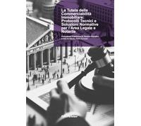 La Tutela della Commerciabilità Immobiliare: Protocolli Tecnici e Soluzioni Normative per l'area Legale e Notarile (Consulenza Urbanistica & Tecnico-Giuridica)