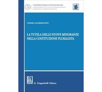 La tutela delle nuove minoranze nella Costituzione pluralista (Università di Milano. Dipartimento di studi internazionali, giuridici e storico-politici)