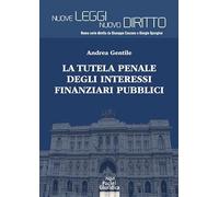 La tutela penale degli interessi finanziari pubblici (Nuove leggi. Nuovo diritto)