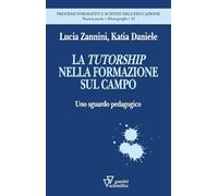 La tutorship nella formazione sul campo. Uno sguardo pedagogico (Processi formativi e scienze dell'educazione. Nuova serie. Monografie)