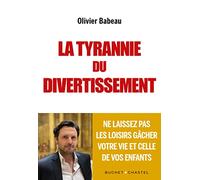 La Tyrannie du divertissement: Ne laissez pas les loisirs gâcher votre vie et celle de vos enfants