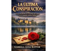 La última conspiración: Los entresijos masurianos del atentado contra Hitler Novela