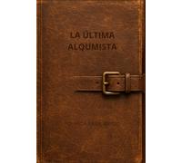 La última alquimista: La llama que la forjó... Y la hizo eterna