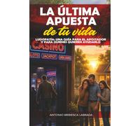 LA ÚLTIMA APUESTA DE TU VIDA: LUDOPATÍA: UNA GUÍA PARA EL APOSTADOR Y PARA QUIENES QUIEREN AYUDARLO