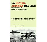 La última armada del zar: El épico viaje a la batalla de Tsushima (Armas y Letras)